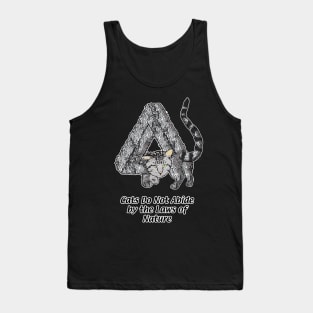 Cats Do Not Abide by the Laws of Nature Tank Top